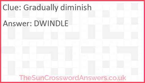 The Crossword Solver found 60 answers to "Diminish", 6 letters crossword clue. . Diminish gradually with off crossword clue
